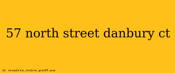 57 north street danbury ct