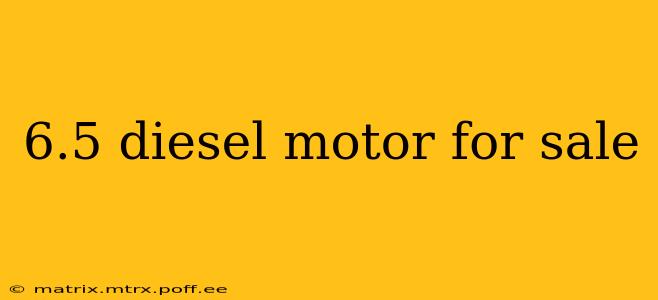 6.5 diesel motor for sale