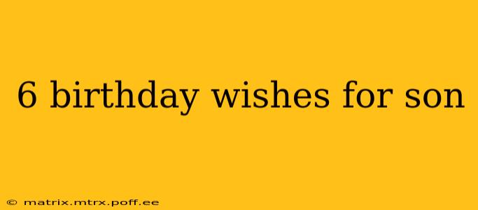 6 birthday wishes for son