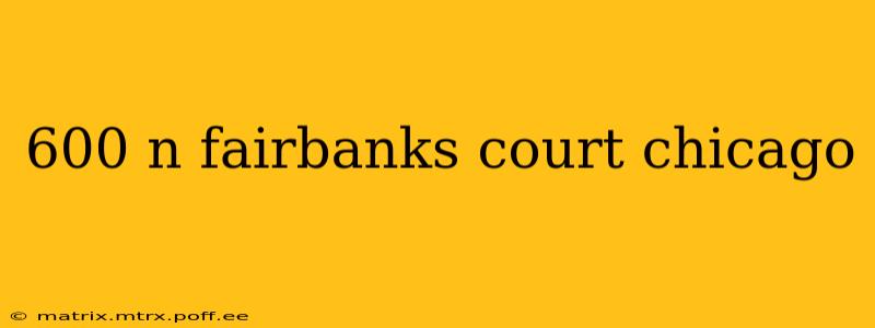 600 n fairbanks court chicago