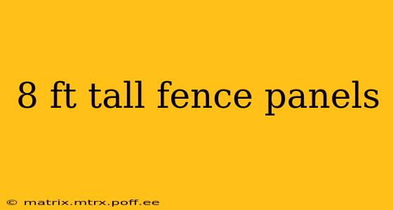 8 ft tall fence panels