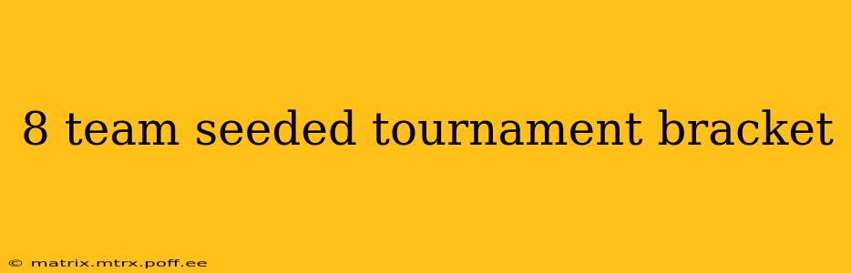8 team seeded tournament bracket