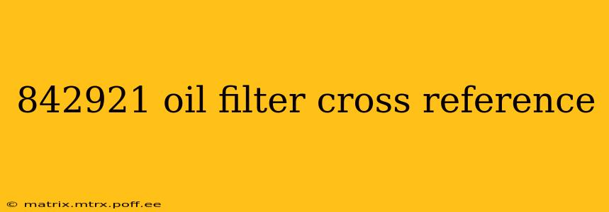 842921 oil filter cross reference