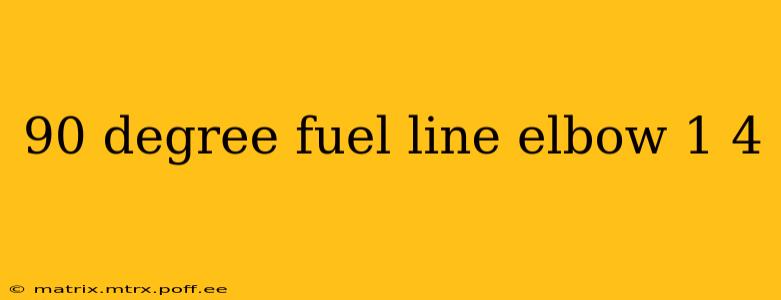 90 degree fuel line elbow 1 4