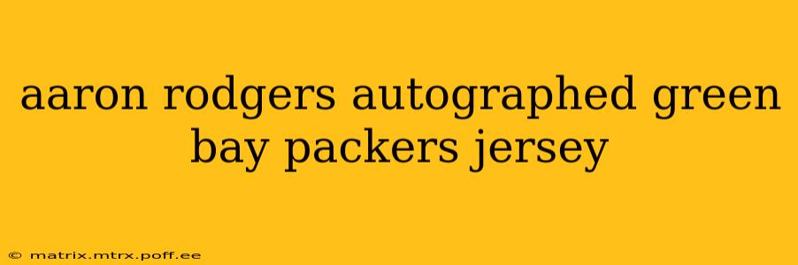 aaron rodgers autographed green bay packers jersey