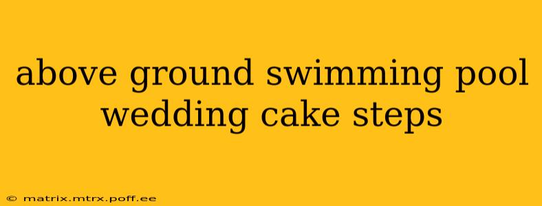 above ground swimming pool wedding cake steps