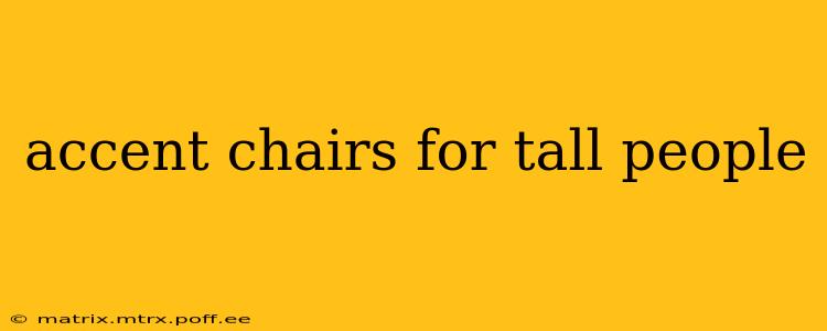 accent chairs for tall people