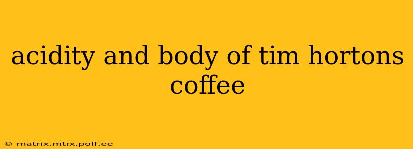 acidity and body of tim hortons coffee