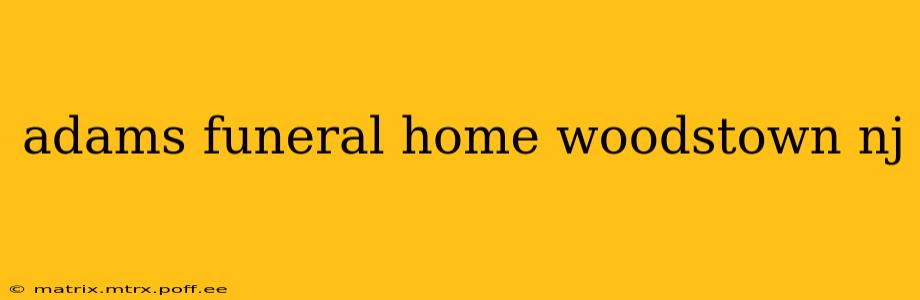 adams funeral home woodstown nj
