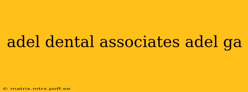 adel dental associates adel ga