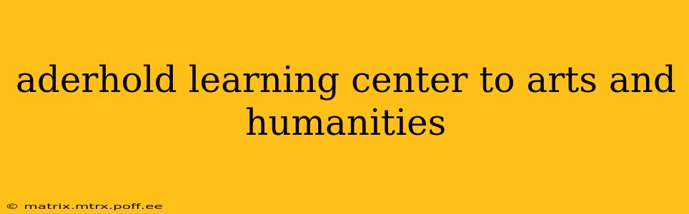 aderhold learning center to arts and humanities