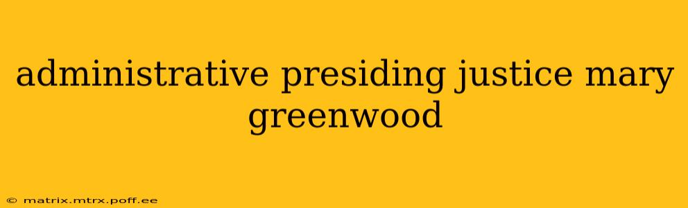 administrative presiding justice mary greenwood