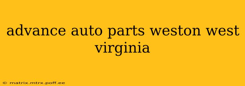 advance auto parts weston west virginia