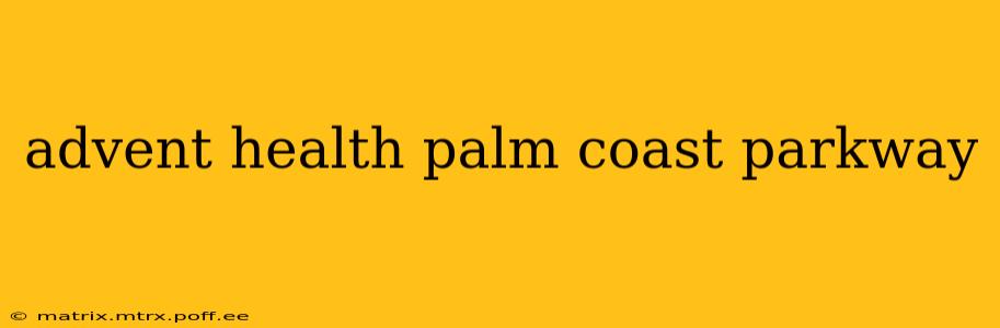 advent health palm coast parkway