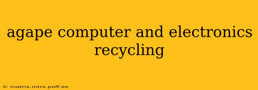 agape computer and electronics recycling
