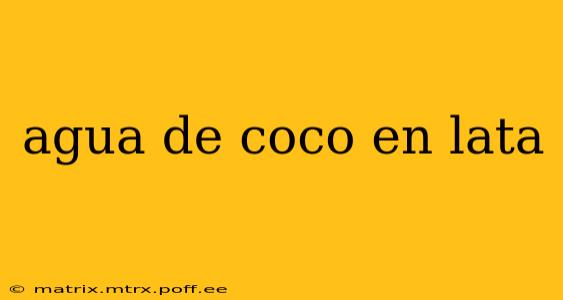 agua de coco en lata