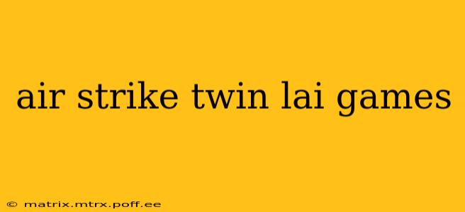 air strike twin lai games