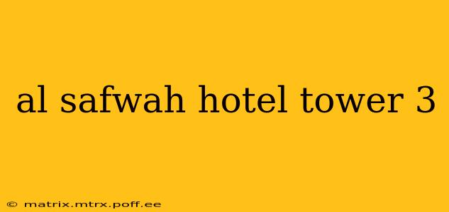 al safwah hotel tower 3
