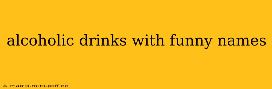 alcoholic drinks with funny names