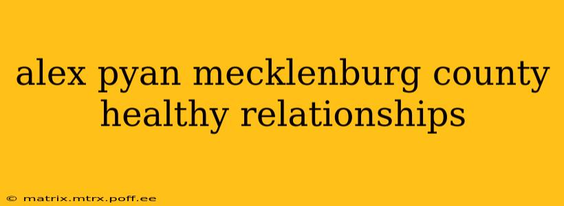 alex pyan mecklenburg county healthy relationships
