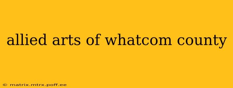 allied arts of whatcom county