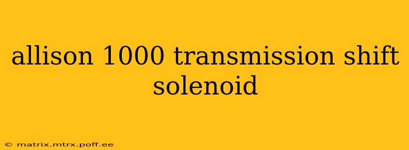 allison 1000 transmission shift solenoid