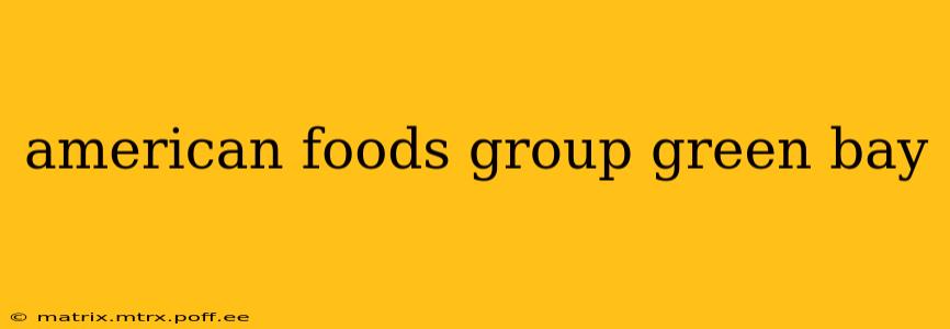american foods group green bay
