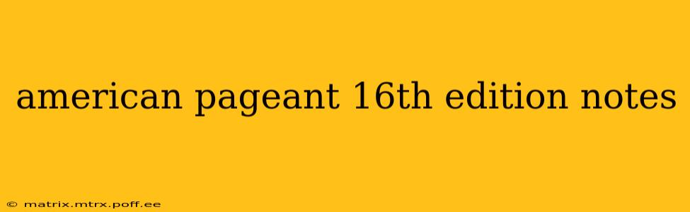 american pageant 16th edition notes