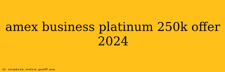 amex business platinum 250k offer 2024