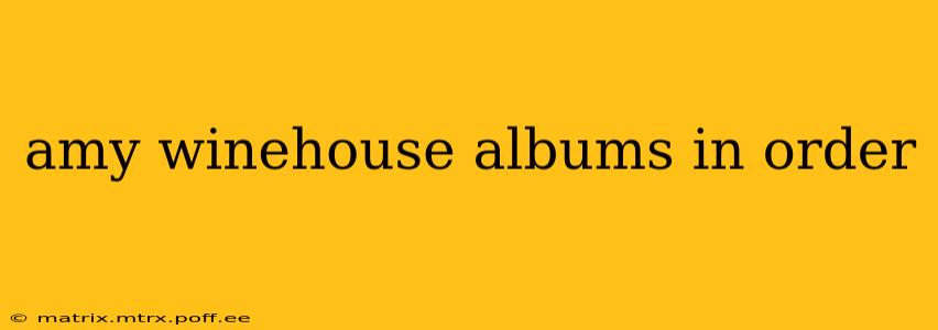 amy winehouse albums in order