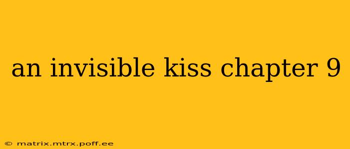 an invisible kiss chapter 9