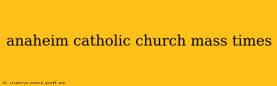 anaheim catholic church mass times