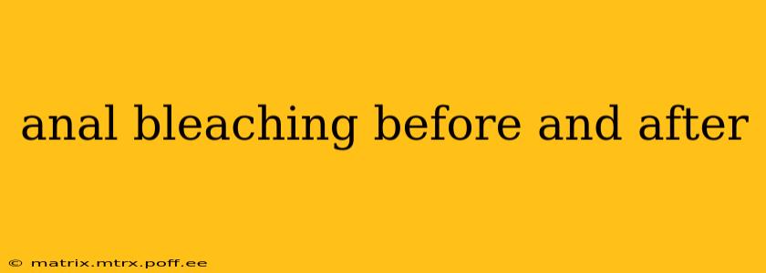 anal bleaching before and after