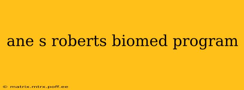 ane s roberts biomed program