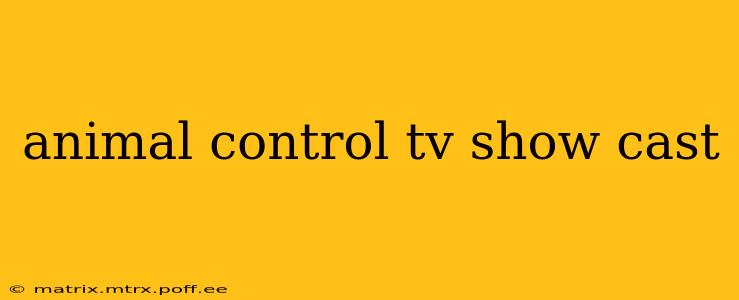 animal control tv show cast