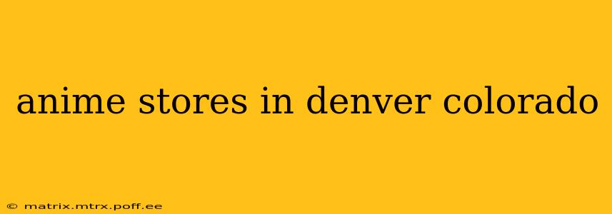 anime stores in denver colorado