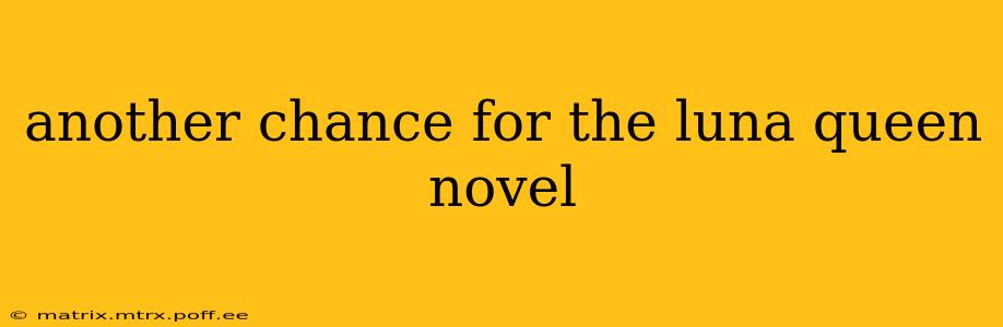 another chance for the luna queen novel