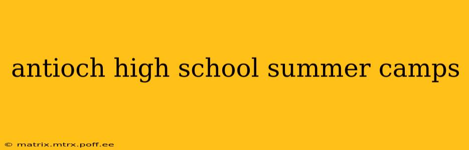 antioch high school summer camps