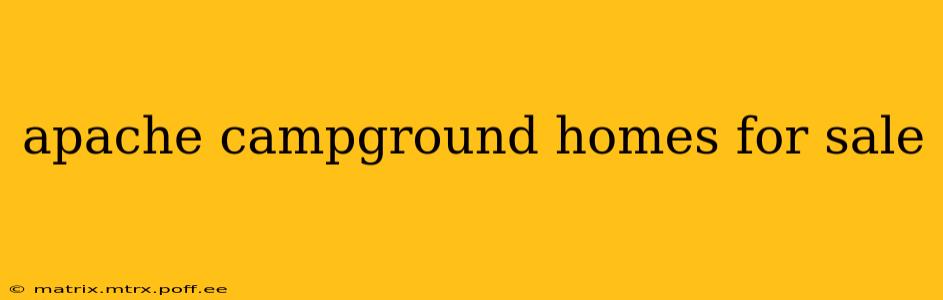 apache campground homes for sale