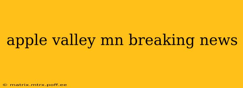 apple valley mn breaking news