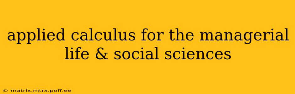 applied calculus for the managerial life & social sciences