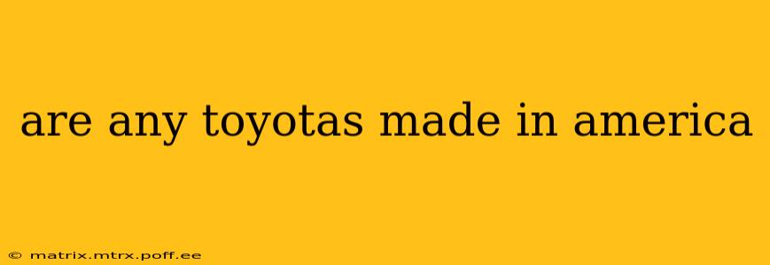 are any toyotas made in america