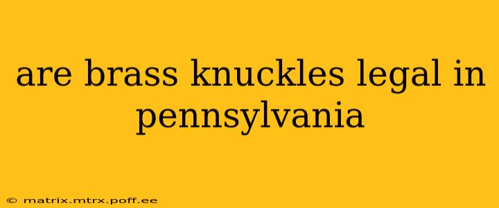 are brass knuckles legal in pennsylvania