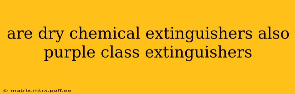 are dry chemical extinguishers also purple class extinguishers