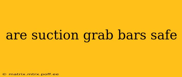 are suction grab bars safe