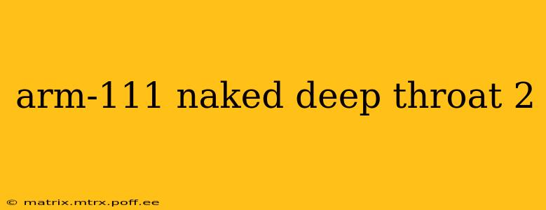 arm-111 naked deep throat 2 arm-111 naked deep throat 2