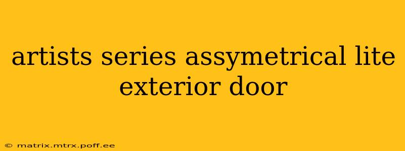 artists series assymetrical lite exterior door