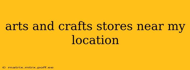 arts and crafts stores near my location
