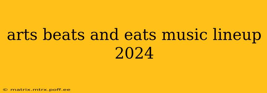 arts beats and eats music lineup 2024