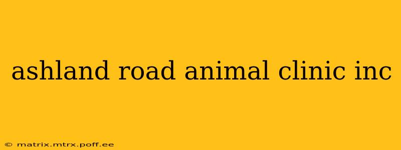 ashland road animal clinic inc